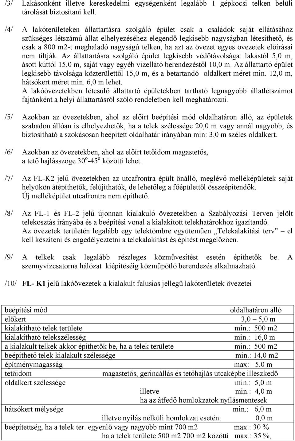 nagyságú telken, ha azt az övezet egyes övezetek előírásai nem tiltják.