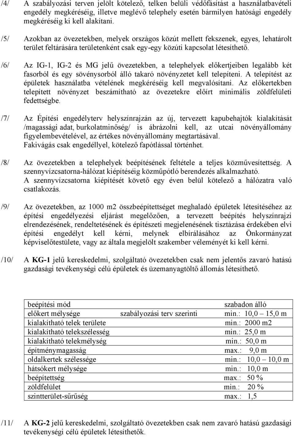 /6/ Az IG-1, IG-2 és MG jelű övezetekben, a telephelyek előkertjeiben legalább két fasorból és egy sövénysorból álló takaró növényzetet kell telepíteni.