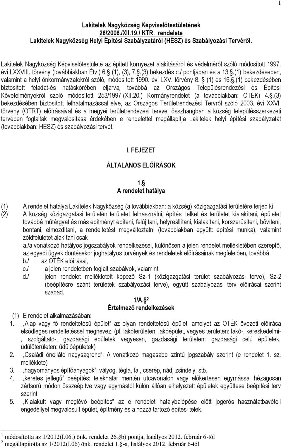 / pontjában és a 13..(1) bekezdésében, valamint a helyi önkormányzatokról szóló, módosított 1990. évi LXV. törvény 8. (1) és 16.