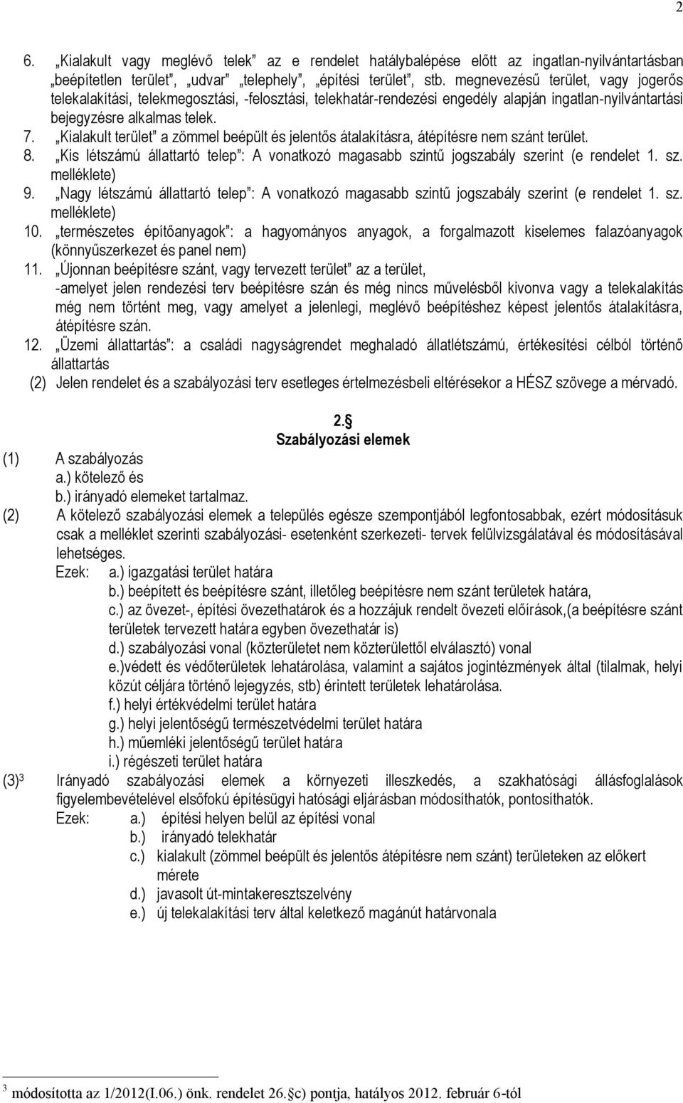 Kialakult terület a zömmel beépült és jelentős átalakításra, átépítésre nem szánt terület. 8. Kis létszámú állattartó telep : A vonatkozó magasabb szintű jogszabály szerint (e rendelet 1. sz. melléklete) 9.