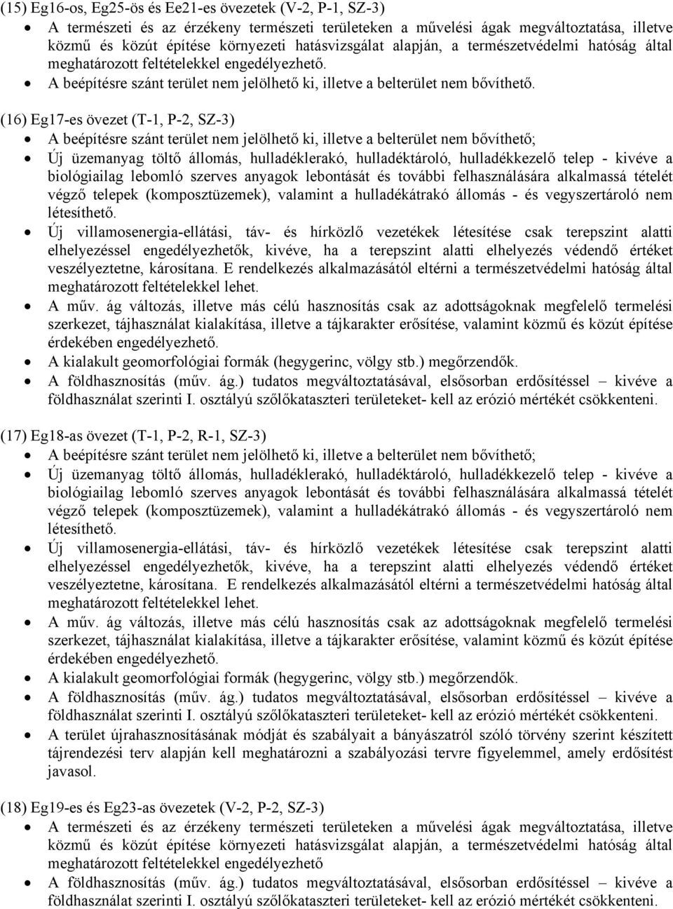 (16) Eg17-es övezet (T-1, P-2, SZ-3) (17) Eg18-as övezet (T-1, P-2, R-1, SZ-3) A terület újrahasznosításának módját