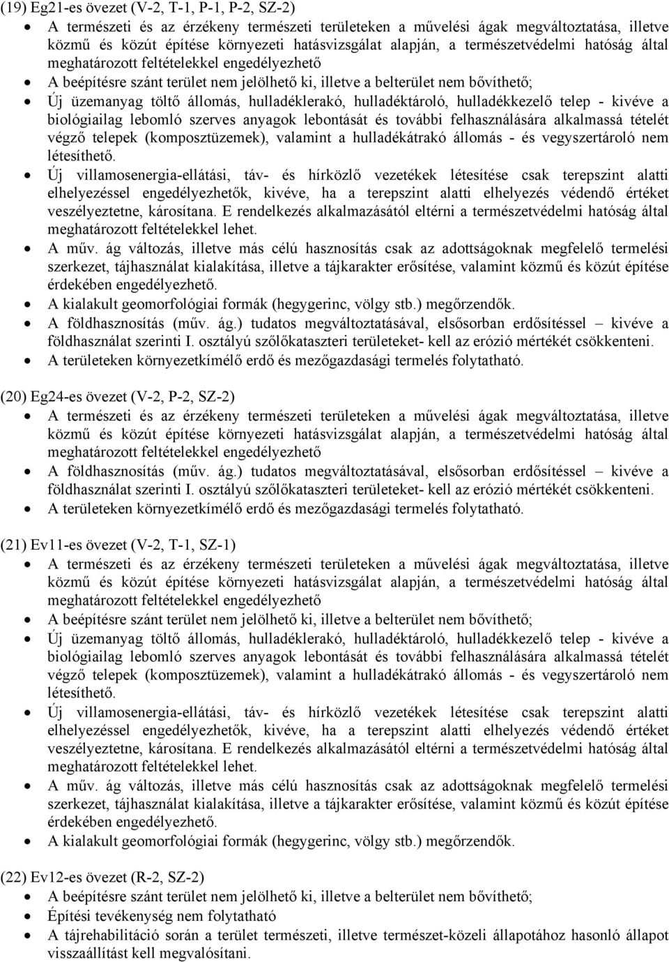 (20) Eg24-es övezet (V-2, P-2, SZ-2) A területeken környezetkímélő erdő és mezőgazdasági termelés  (21) Ev11-es