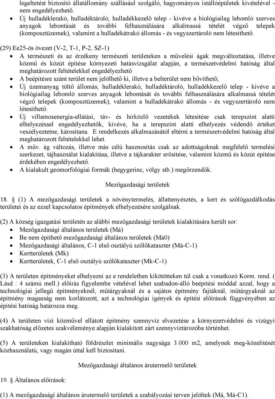 valamint a hulladékátrakó állomás - és vegyszertároló nem (29) Ee25-ös övezet (V-2, T-1, P-2, SZ-1) Mezőgazdasági területek 18.