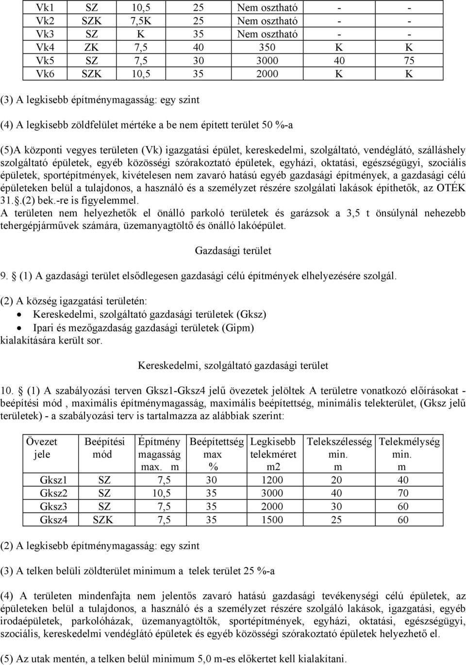 épületek, egyéb közösségi szórakoztató épületek, egyházi, oktatási, egészségügyi, szociális épületek, sportépítmények, kivételesen nem zavaró hatású egyéb gazdasági építmények, a gazdasági célú