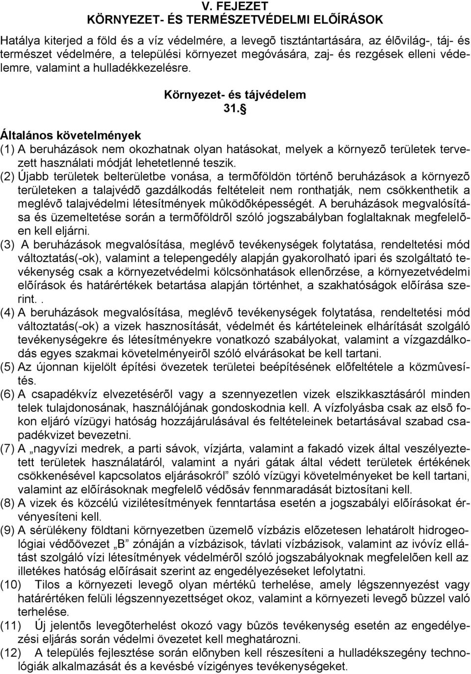 Általános követelmények (1) A beruházások nem okozhatnak olyan hatásokat, melyek a környezõ területek tervezett használati módját lehetetlenné teszik.