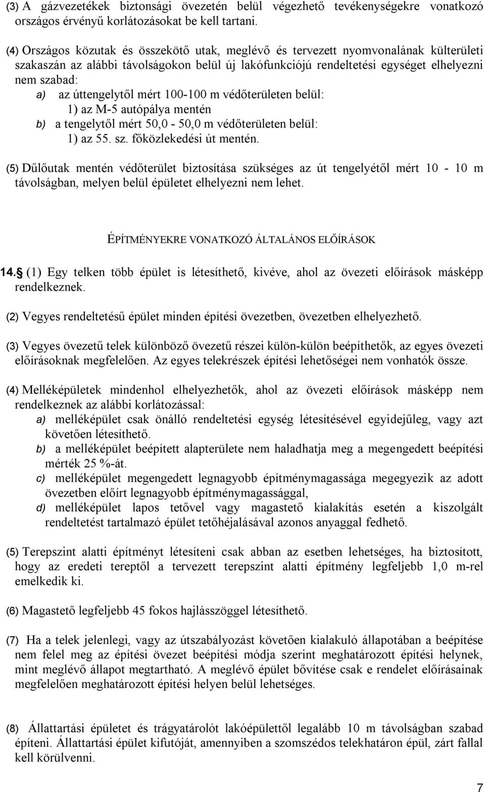 uópály menén ) enelyől mér, -, m véőerüleen elül: ) z. sz. őközlekeési menén. () Dűlőuk menén véőerüle izosíás szüksées z enelyéől mér - m ávolsán, melyen elül épülee elhelyezni nem lehe.