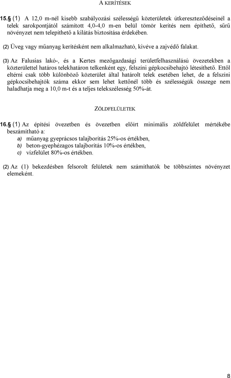 ől elérni sk ö különöző közerüle áll hárol elek eseéen lehe, e elszíni épkosiehjók szám ekkor sem lehe keőnél ö és szélesséük összee nem hlhj me, m- és eljes elekszélessé %-á. ZÖDFÜT.