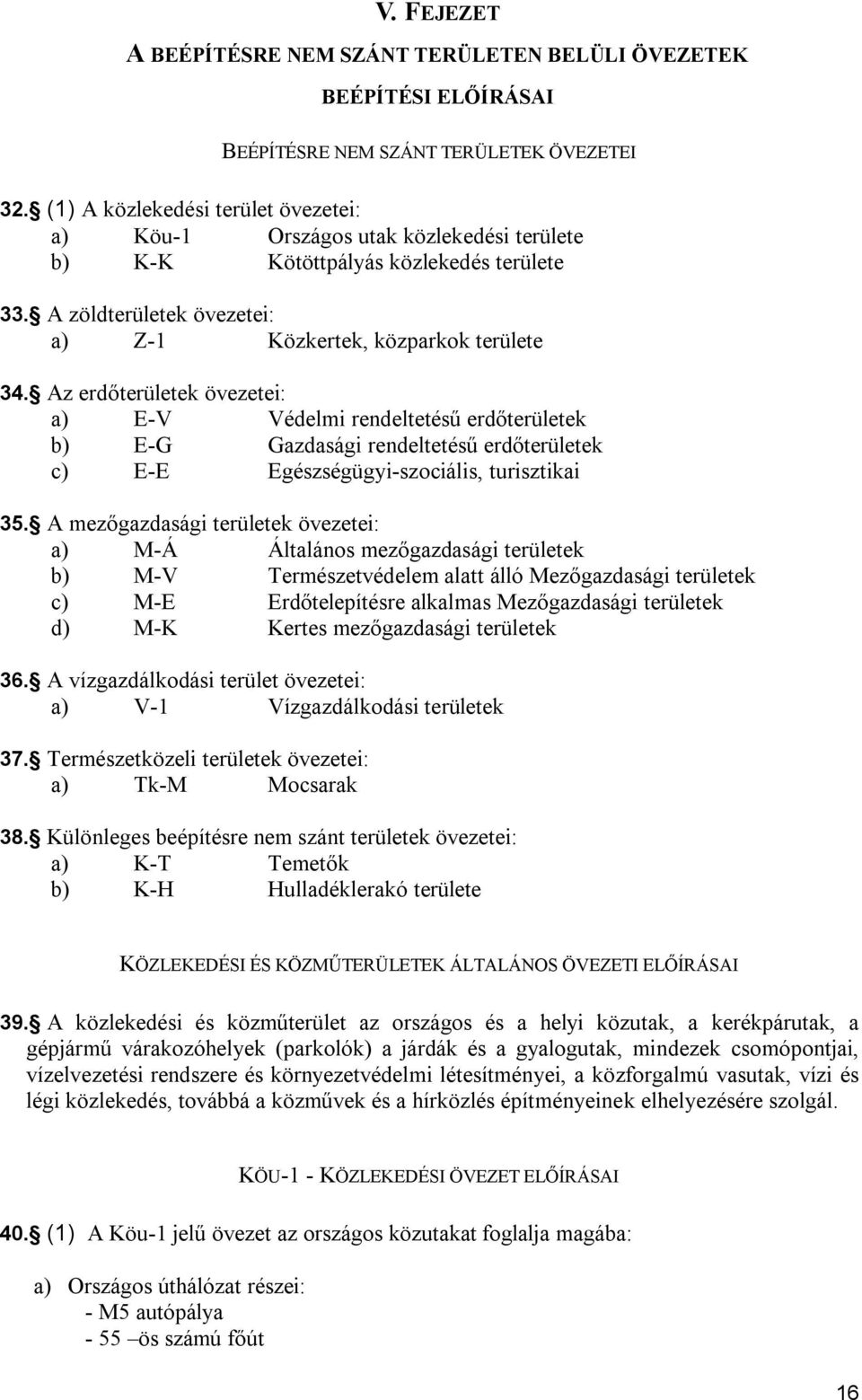 A mezőzsái erüleek övezeei: ) M-Á Állános mezőzsái erüleek ) M-V Természevéelem l álló Mezőzsái erüleek ) M- rőelepíésre lklms Mezőzsái erüleek ) M- eres mezőzsái erüleek.