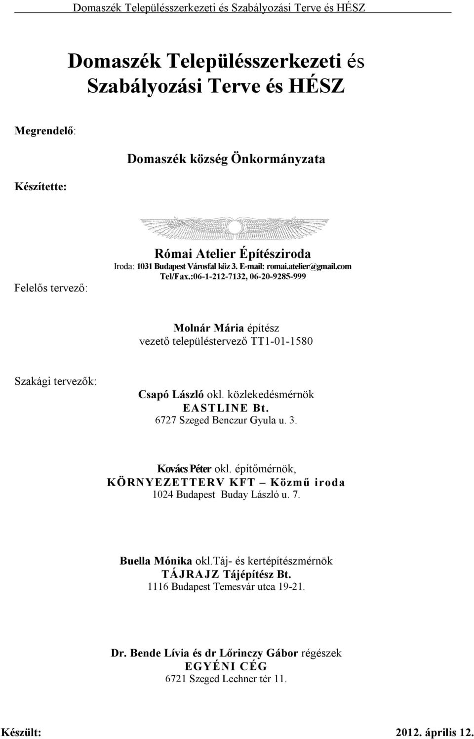 :---, --- Molnár Mári épíész vezeő elepüléservező TT-- Szkái ervezők: Cspó ászló okl. közlekeésmérnök ASTI B. Szee Benzur ul u.. ovás Péer okl.