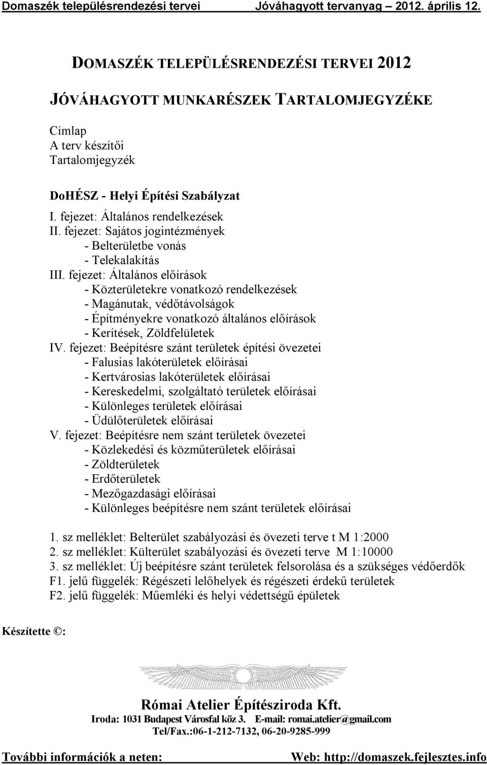 ejeze: Állános előírások - özerüleekre vonkozó renelkezések - Mánuk, véőávolsáok - íményekre vonkozó állános előírások - eríések, Zölelüleek IV.