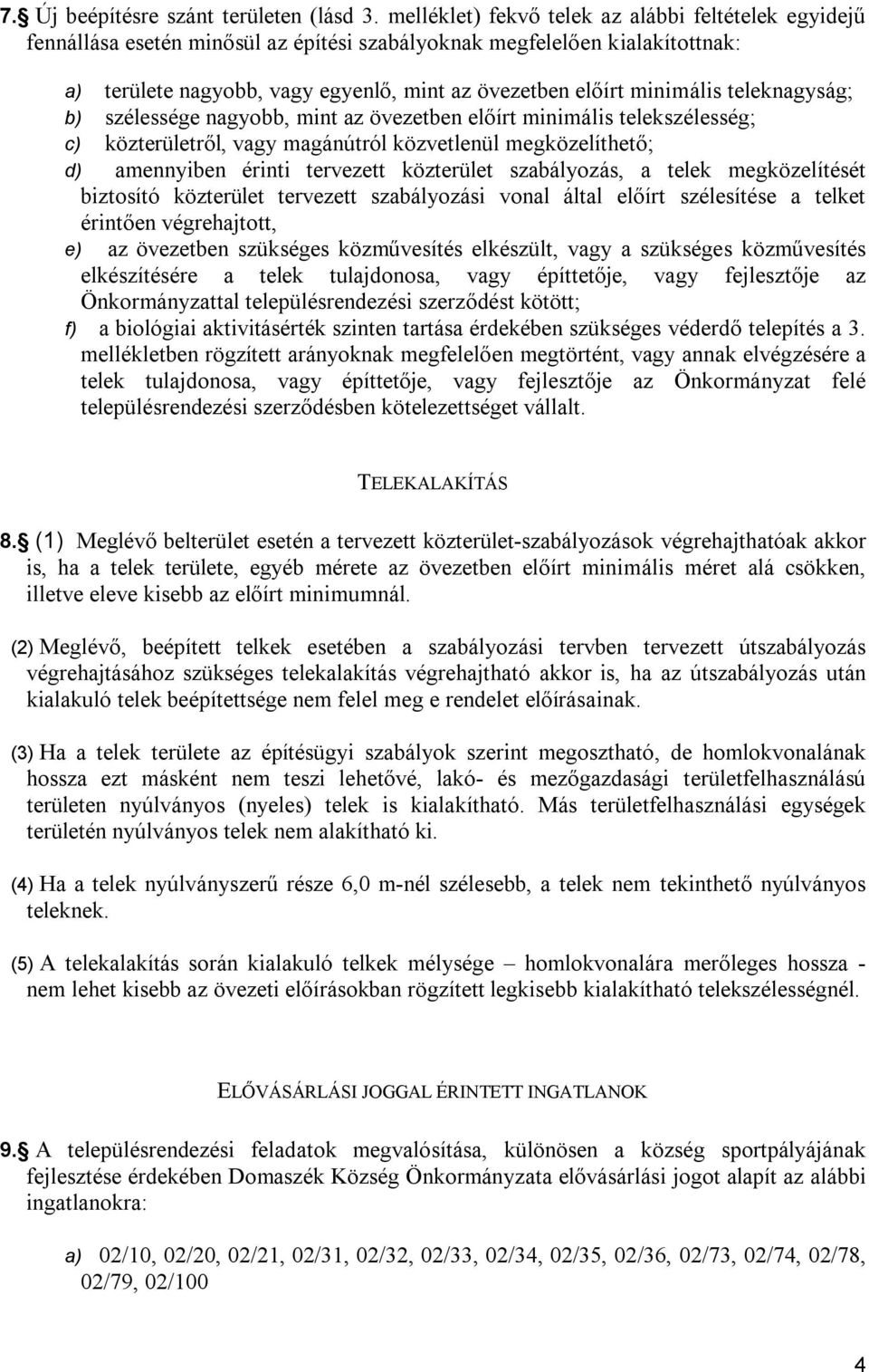 előír minimális elekszélessé; ) közerüleről, vy mánról közvelenül meközelíheő; ) mennyien érini erveze közerüle szályozás, elek meközelíésé izosíó közerüle erveze szályozási vonl áll előír szélesíése