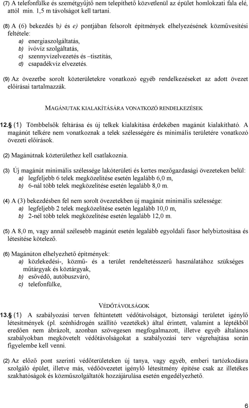 () Az övezee sorol közerüleekre vonkozó eyé renelkezéseke z o öveze előírási rlmzzák. MAGÁUTA IAAÍTÁSÁA VATZÓ DZÉS. () Tömelsők elárás és új elkek kilkíás érekéen mán kilkíhó.