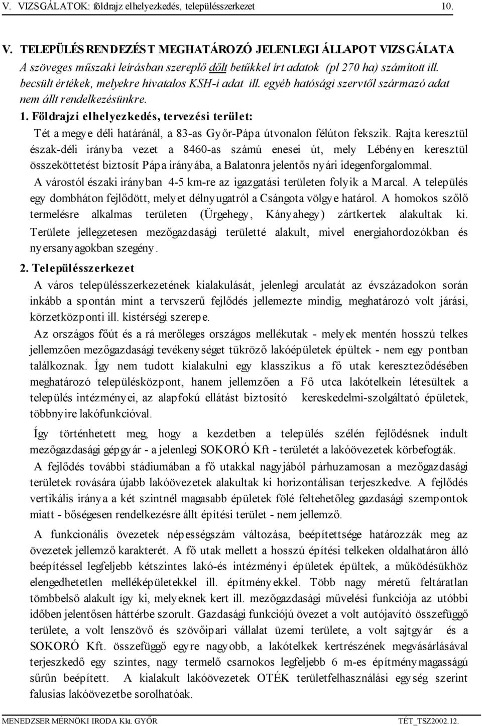 Földrajzi elhelyezkedés, tervezési terület: Tét a megye déli határánál, a 83-as Győr-Pápa útvonalon félúton fekszik.