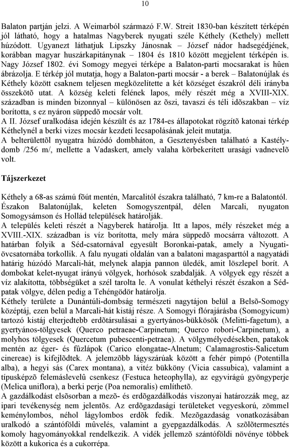 évi Somogy megyei térképe a Balaton-parti mocsarakat is hûen ábrázolja.