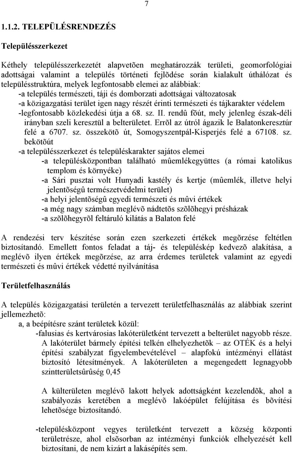 településstruktúra, melyek legfontosabb elemei az alábbiak: -a település természeti, táji és domborzati adottságai változatosak -a közigazgatási terület igen nagy részét érinti természeti és