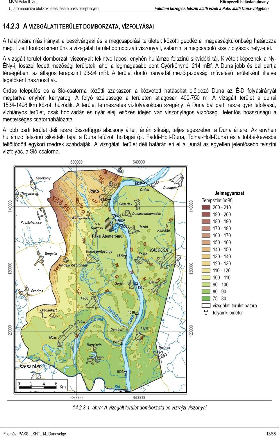 A vizsgált terület domborzati viszonyait tekintve lapos, enyhén hullámzó felszínű síkvidéki táj.