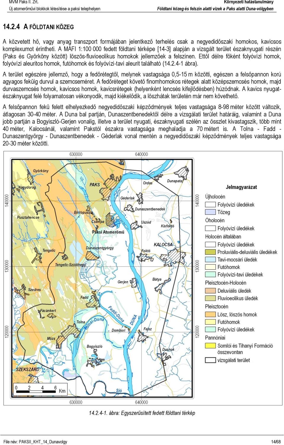 Ettől délre főként folyóvízi homok, folyóvízi aleuritos homok, futóhomok és folyóvízi-tavi aleurit található (14.2.4-1 ábra).