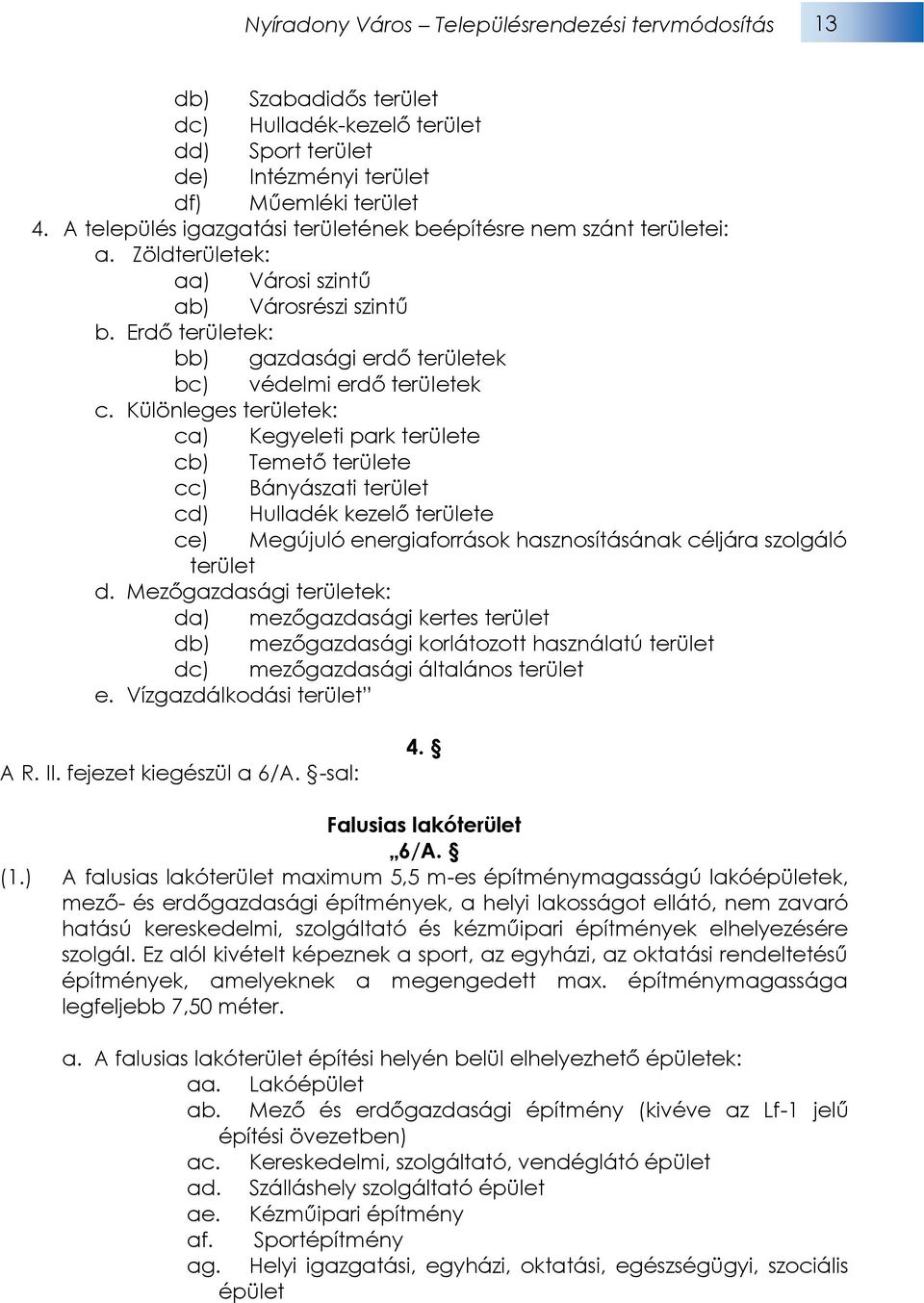 Különleges területek: ca) Kegyeleti park területe cb) Temető területe cc) Bányászati terület cd) Hulladék kezelő területe ce) Megújuló energiaforrások hasznosításának céljára szolgáló terület d.