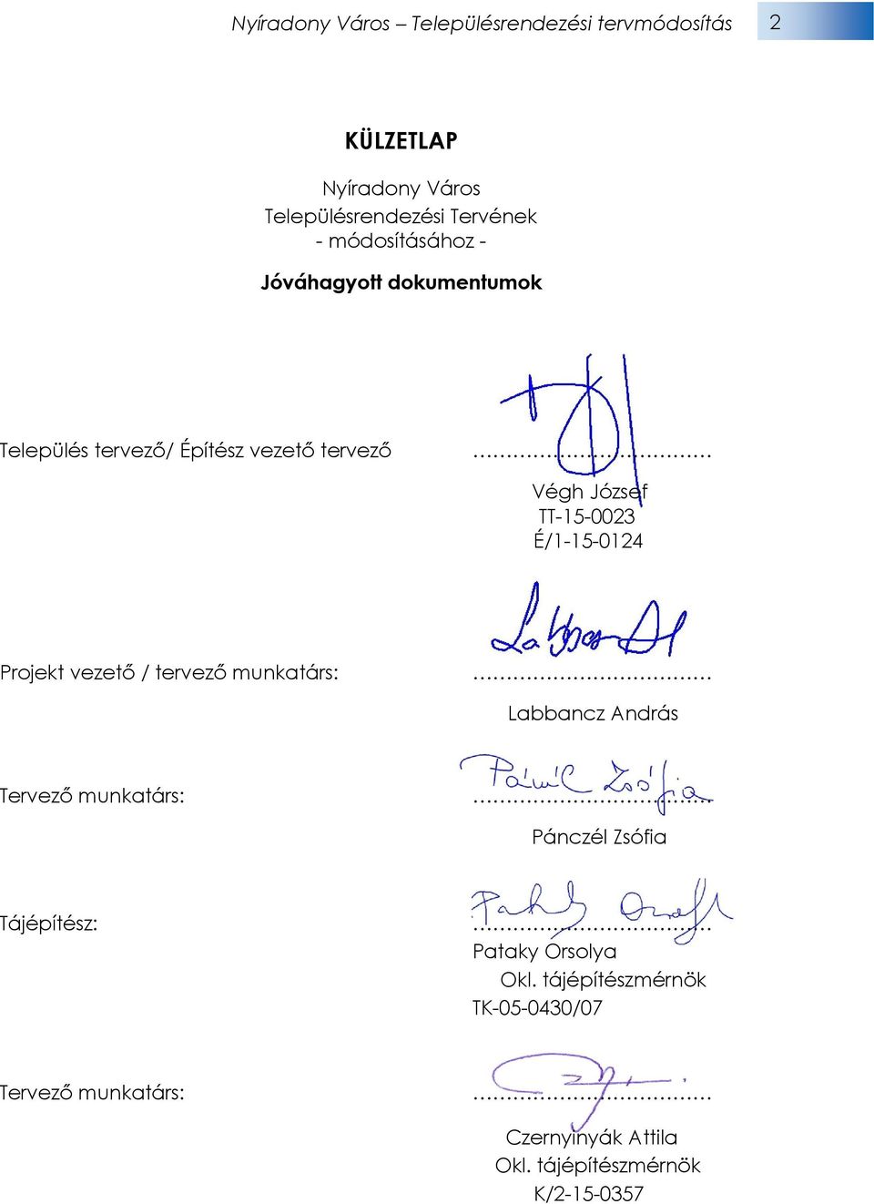 É/1-15-0124 Projekt vezető / tervező munkatárs: Labbancz András Tervező munkatárs: Pánczél Zsófia Tájépítész: