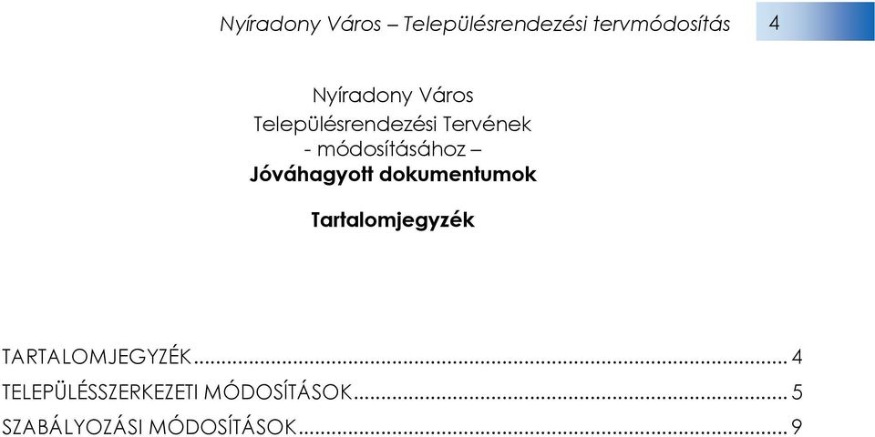 Jóváhagyott dokumentumok Tartalomjegyzék TARTALOMJEGYZÉK.