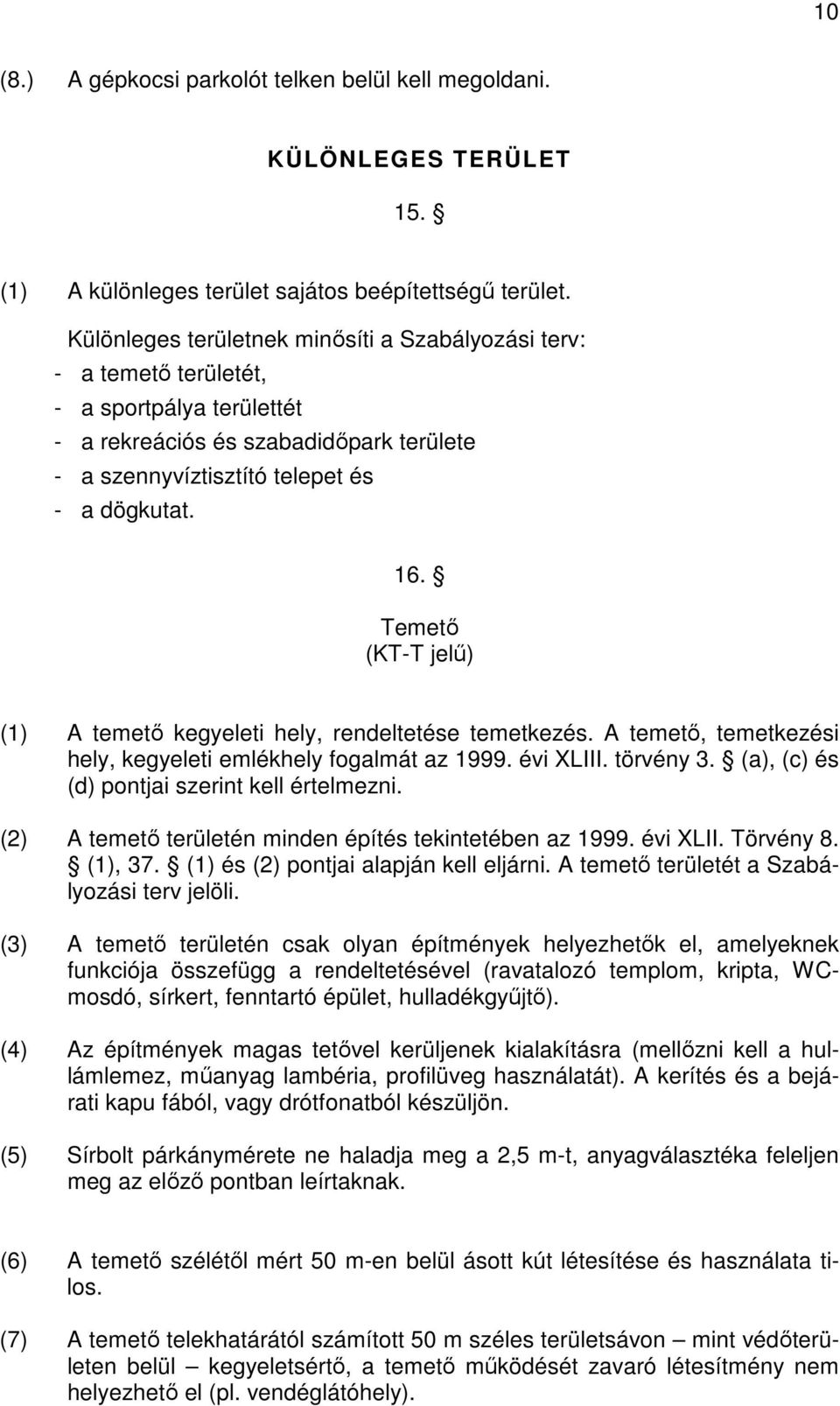 Temető (KT-T jelű) (1) A temető kegyeleti hely, rendeltetése temetkezés. A temető, temetkezési hely, kegyeleti emlékhely fogalmát az 1999. évi XLIII. törvény 3.