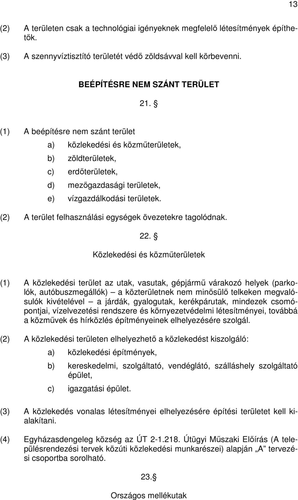 (2) A terület felhasználási egységek övezetekre tagolódnak. 22.