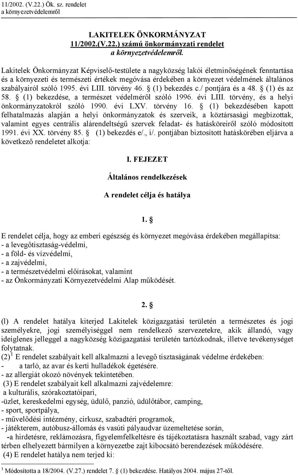 1995. évi LIII. törvény 46. (1) bekezdés c./ pontjára és a 48. (1) és az 58. (1) bekezdése, a természet védelméről szóló 1996. évi LIII. törvény, és a helyi önkormányzatokról szóló 1990. évi LXV.