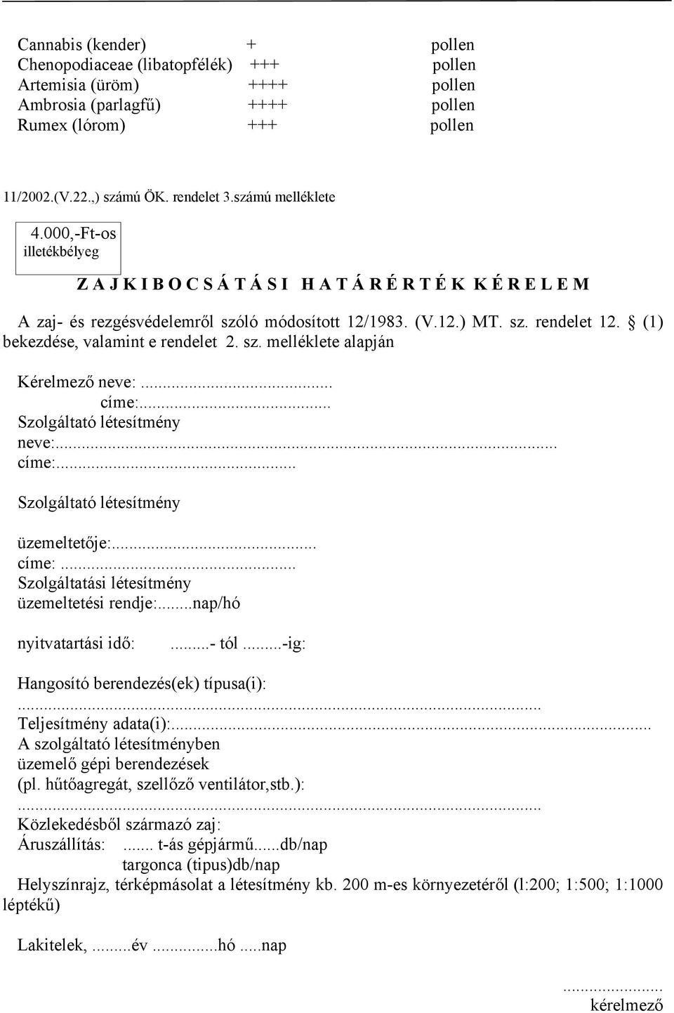 (1) bekezdése, valamint e rendelet 2. sz. melléklete alapján Kérelmező neve:... címe:... Szolgáltató létesítmény neve:... címe:... Szolgáltató létesítmény üzemeltetője:... címe:... Szolgáltatási létesítmény üzemeltetési rendje:.