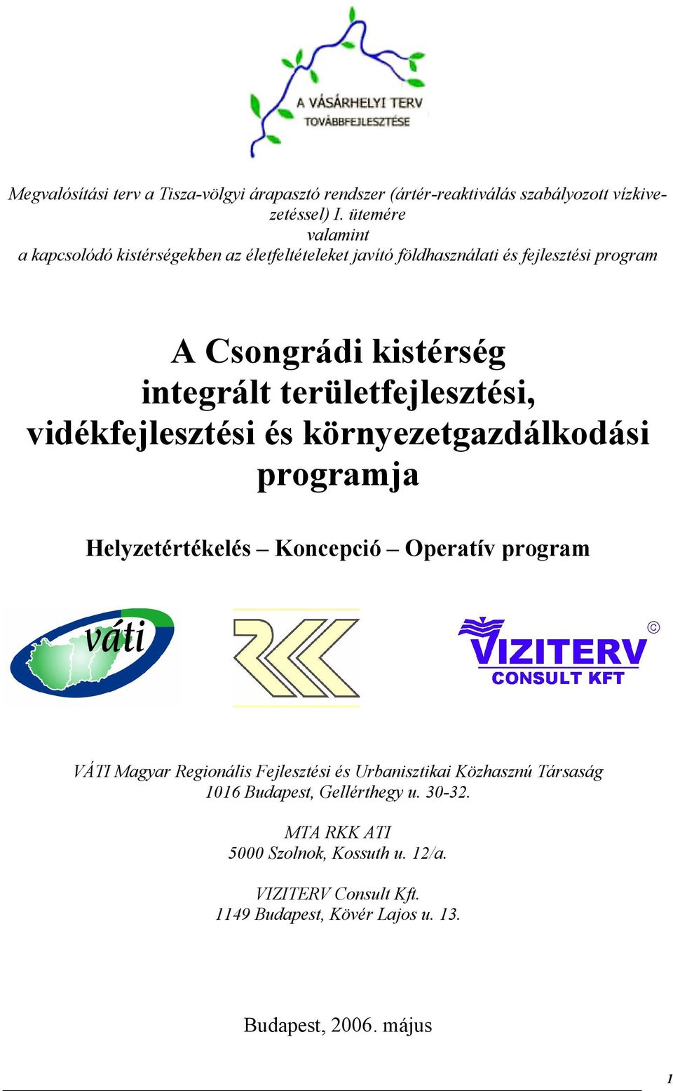 területfejlesztési, vidékfejlesztési és környezetgazdálkodási programja Helyzetértékelés Koncepció Operatív program VÁTI Magyar Regionális