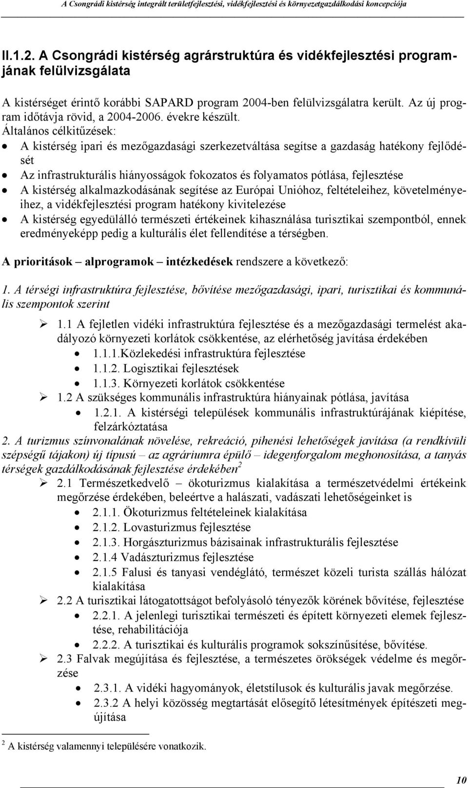 Általános célkitűzések: A kistérség ipari és mezőgazdasági szerkezetváltása segítse a gazdaság hatékony fejlődését Az infrastrukturális hiányosságok fokozatos és folyamatos pótlása, fejlesztése A