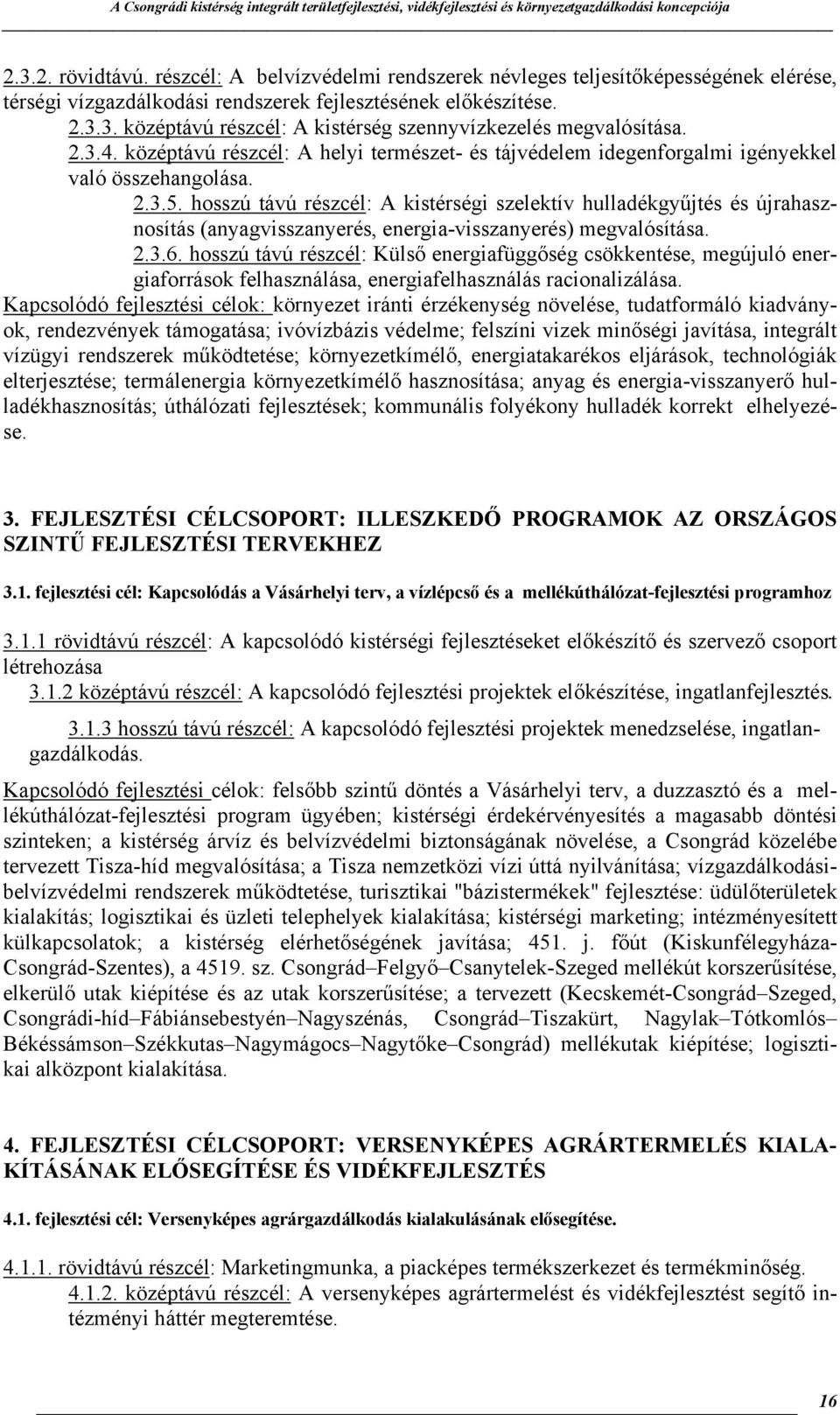 hosszú távú részcél: A kistérségi szelektív hulladékgyűjtés és újrahasznosítás (anyagvisszanyerés, energia-visszanyerés) megvalósítása. 2.3.6.