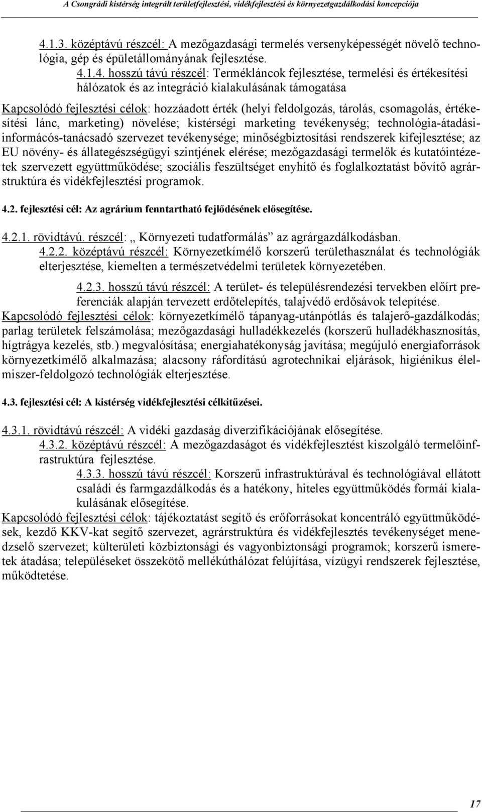 kistérségi marketing tevékenység; technológia-átadásiinformácós-tanácsadó szervezet tevékenysége; minőségbiztosítási rendszerek kifejlesztése; az EU növény- és állategészségügyi szintjének elérése;