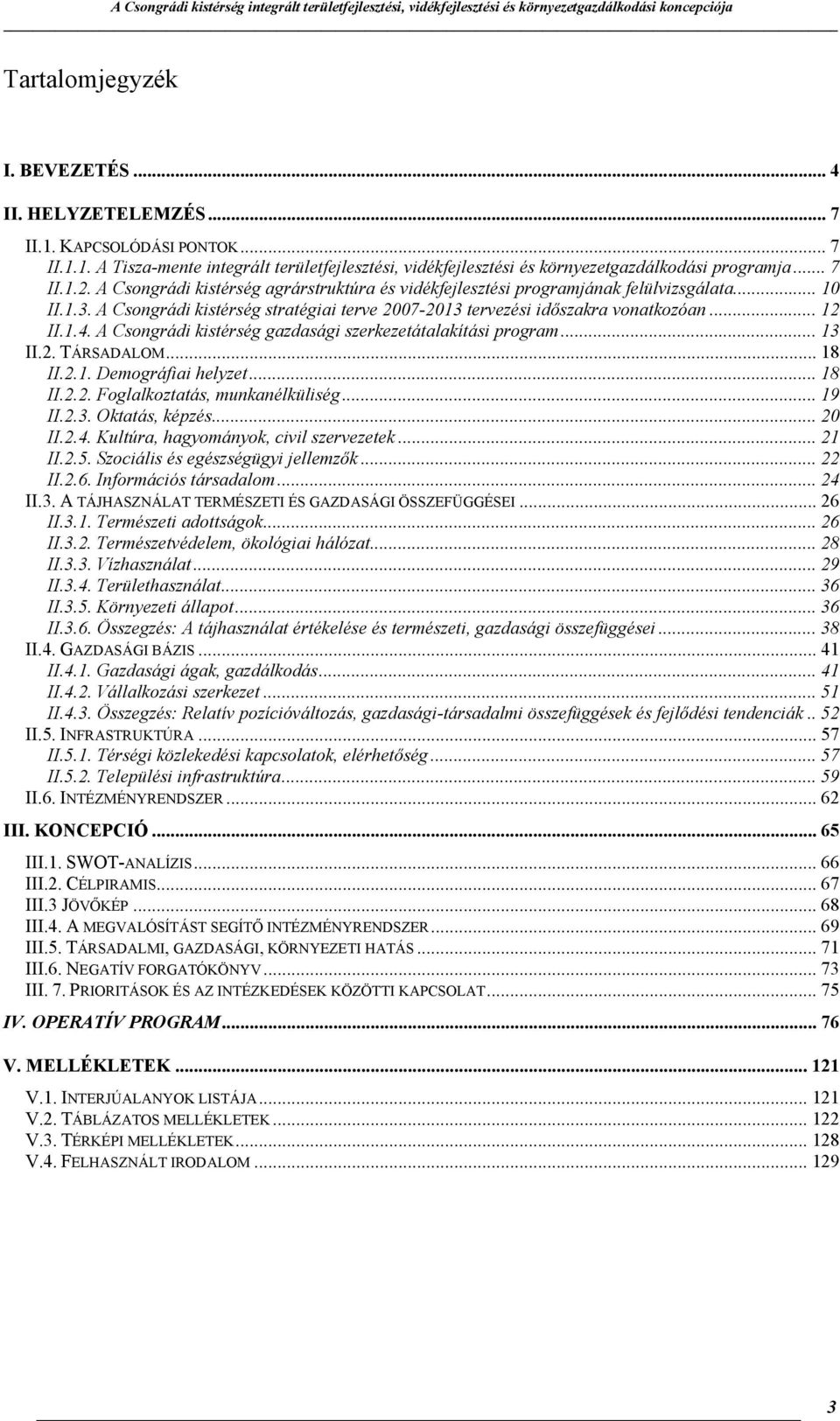 A Csongrádi kistérség gazdasági szerkezetátalakítási program... 13 II.2. TÁRSADALOM... 18 II.2.1. Demográfiai helyzet... 18 II.2.2. Foglalkoztatás, munkanélküliség... 19 II.2.3. Oktatás, képzés.