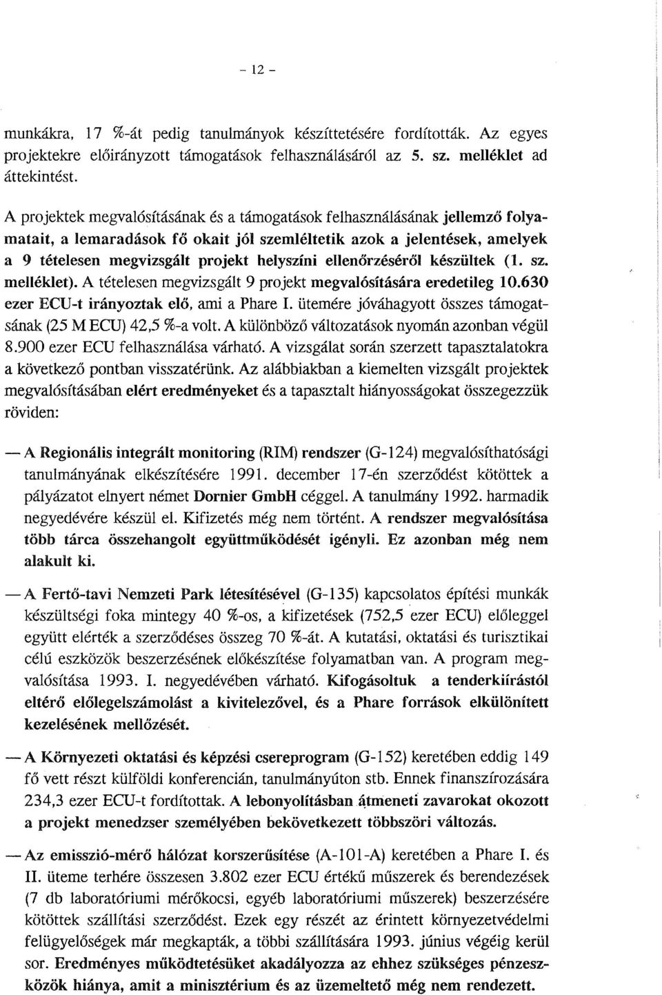 ellenőrzéséről készültek (l. sz. melléklet). A tételesen megvizsgált 9 projekt megvalósítására eredetileg 10.630 ezer ECU-t irányoztak elő, ami a Phare l.