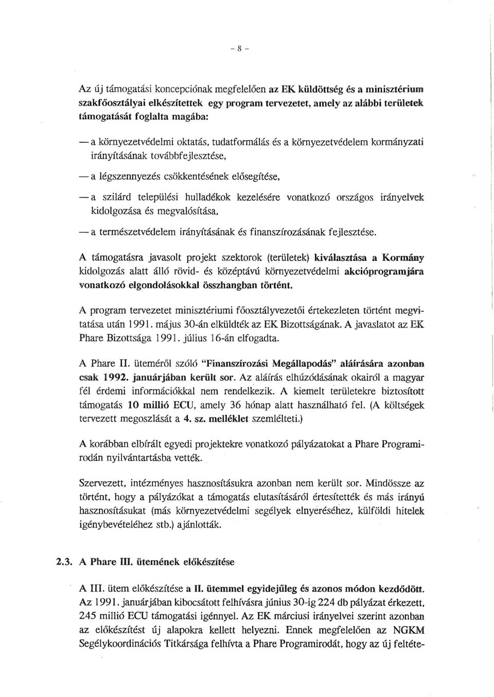 vonatkozó országos irányelvek kidolgozása és megvalósítása, -a természetvédelem irányításának és finanszírozásának fejlesztése.