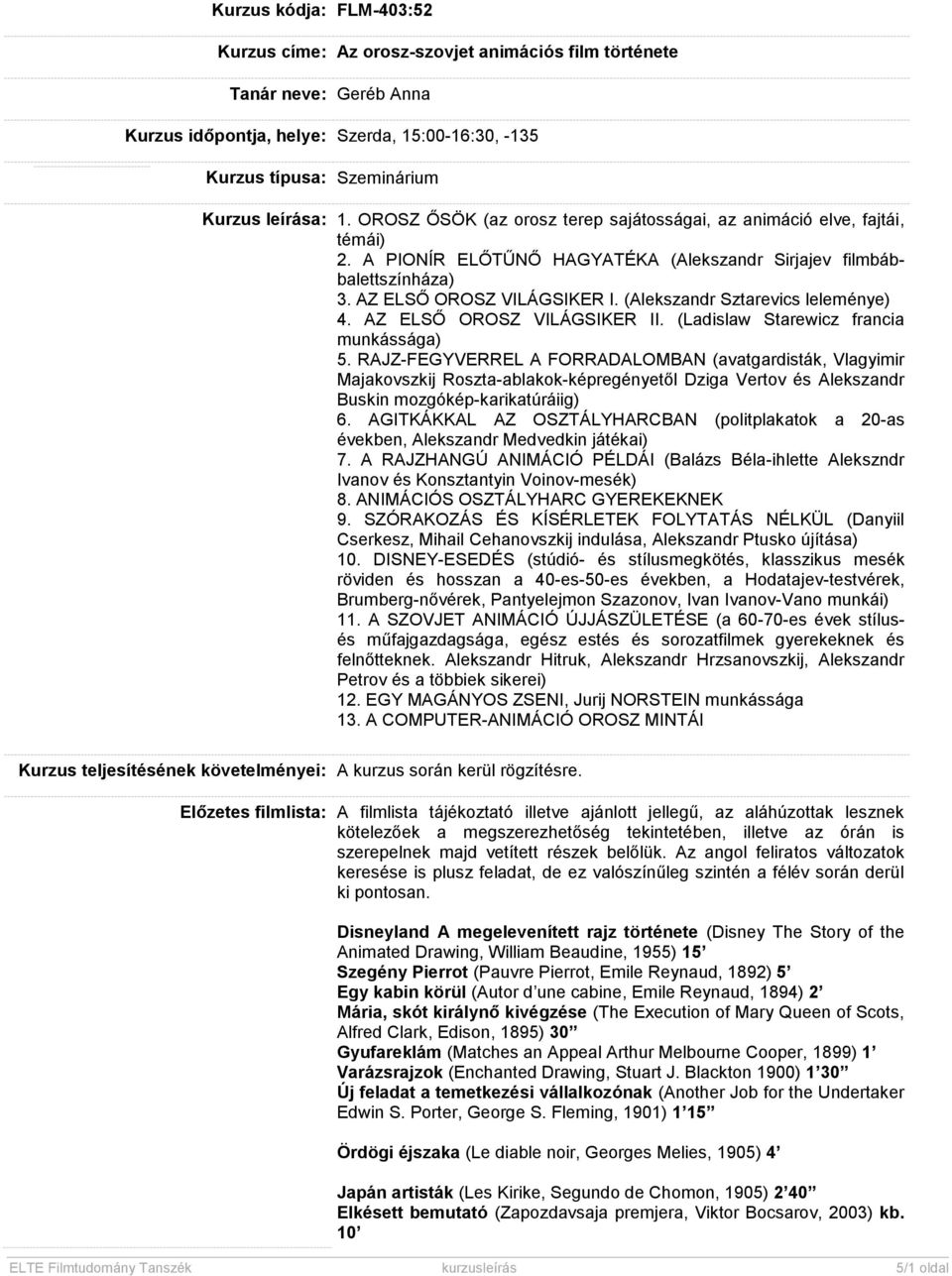 (Alekszandr Sztarevics leleménye) 4. AZ ELSŐ OROSZ VILÁGSIKER II. (Ladislaw Starewicz francia munkássága) 5.