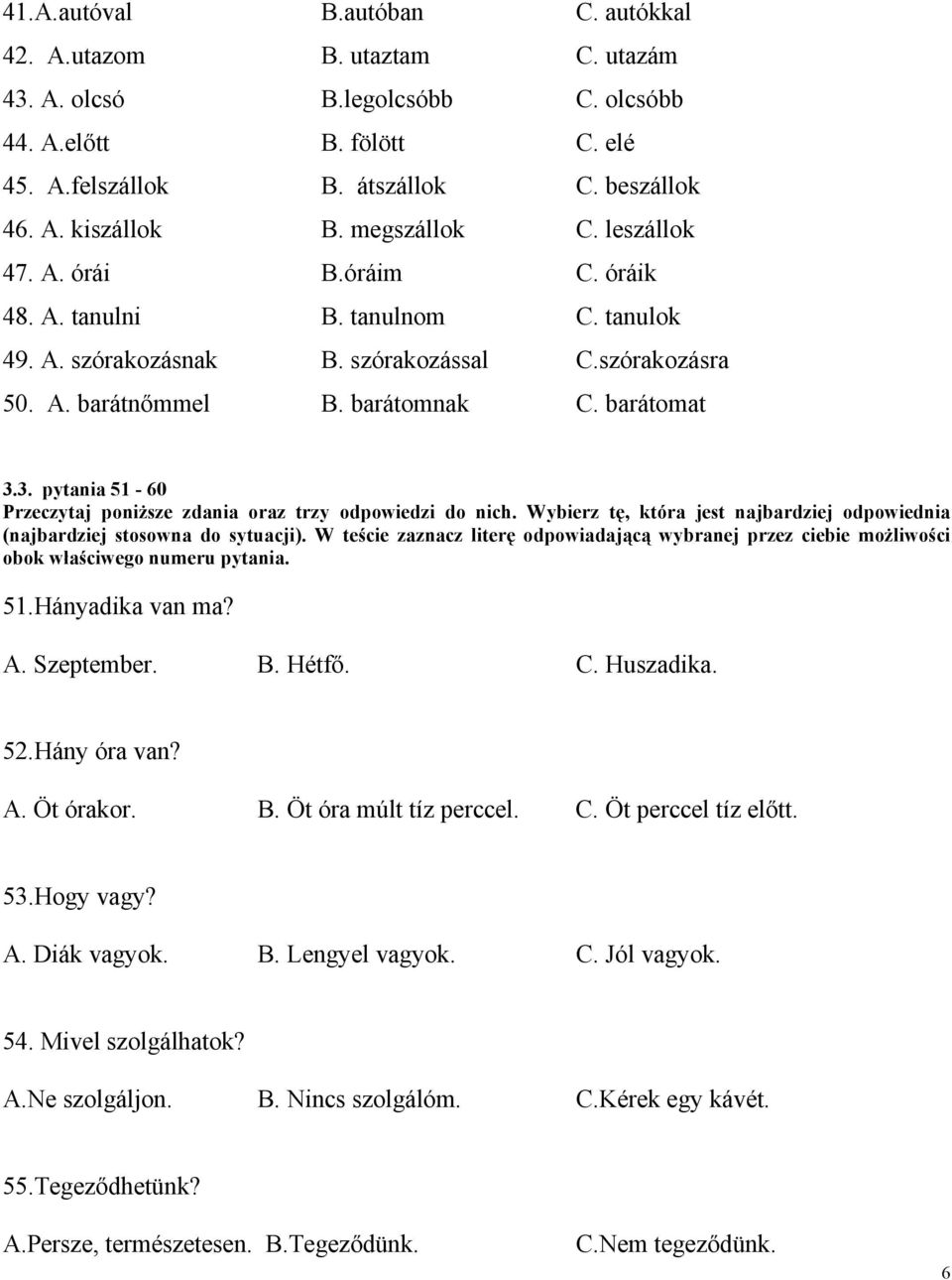 3. pytania 51-60 Przeczytaj poniższe zdania oraz trzy odpowiedzi do nich. Wybierz tę, która jest najbardziej odpowiednia (najbardziej stosowna do sytuacji).