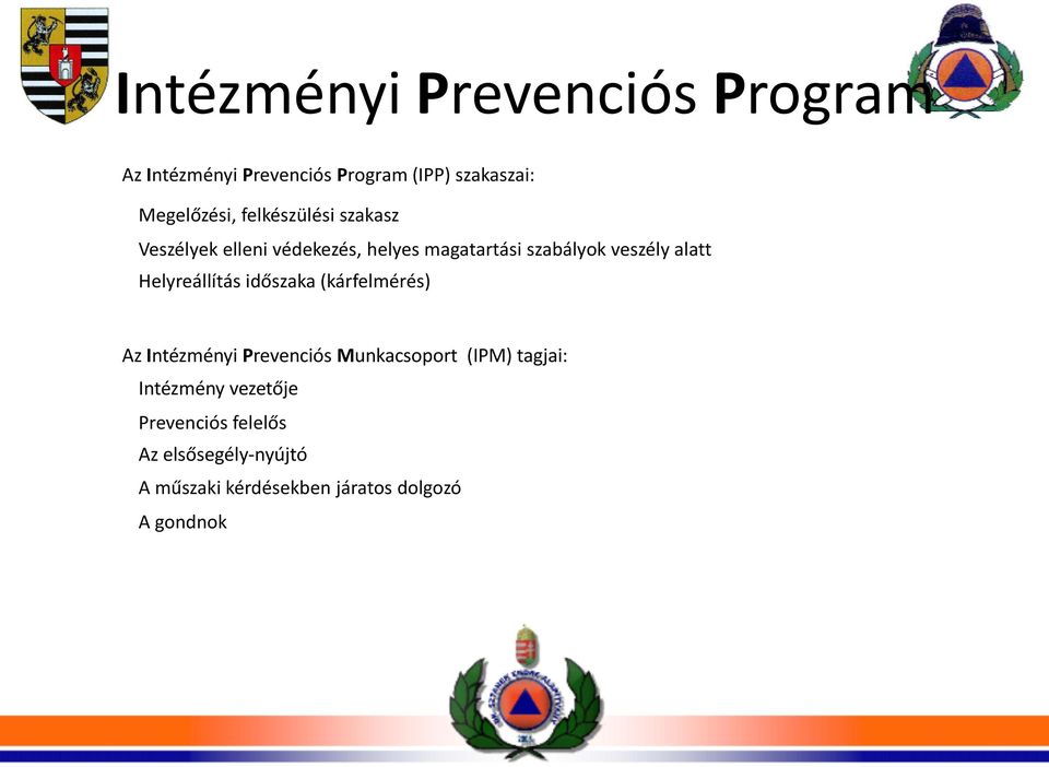 Helyreállítás időszaka (kárfelmérés) Az Intézményi Prevenciós Munkacsoport (IPM) tagjai: