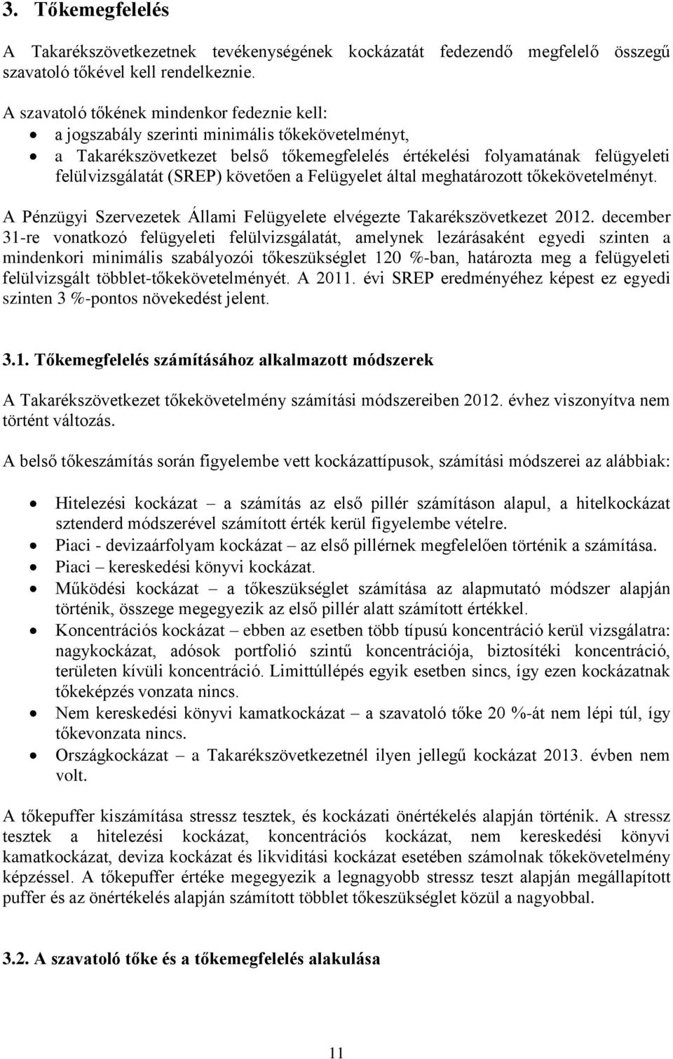 követően a Felügyelet által meghatározott tőkekövetelményt. A Pénzügyi Szervezetek Állami Felügyelete elvégezte Takarékszövetkezet 2012.