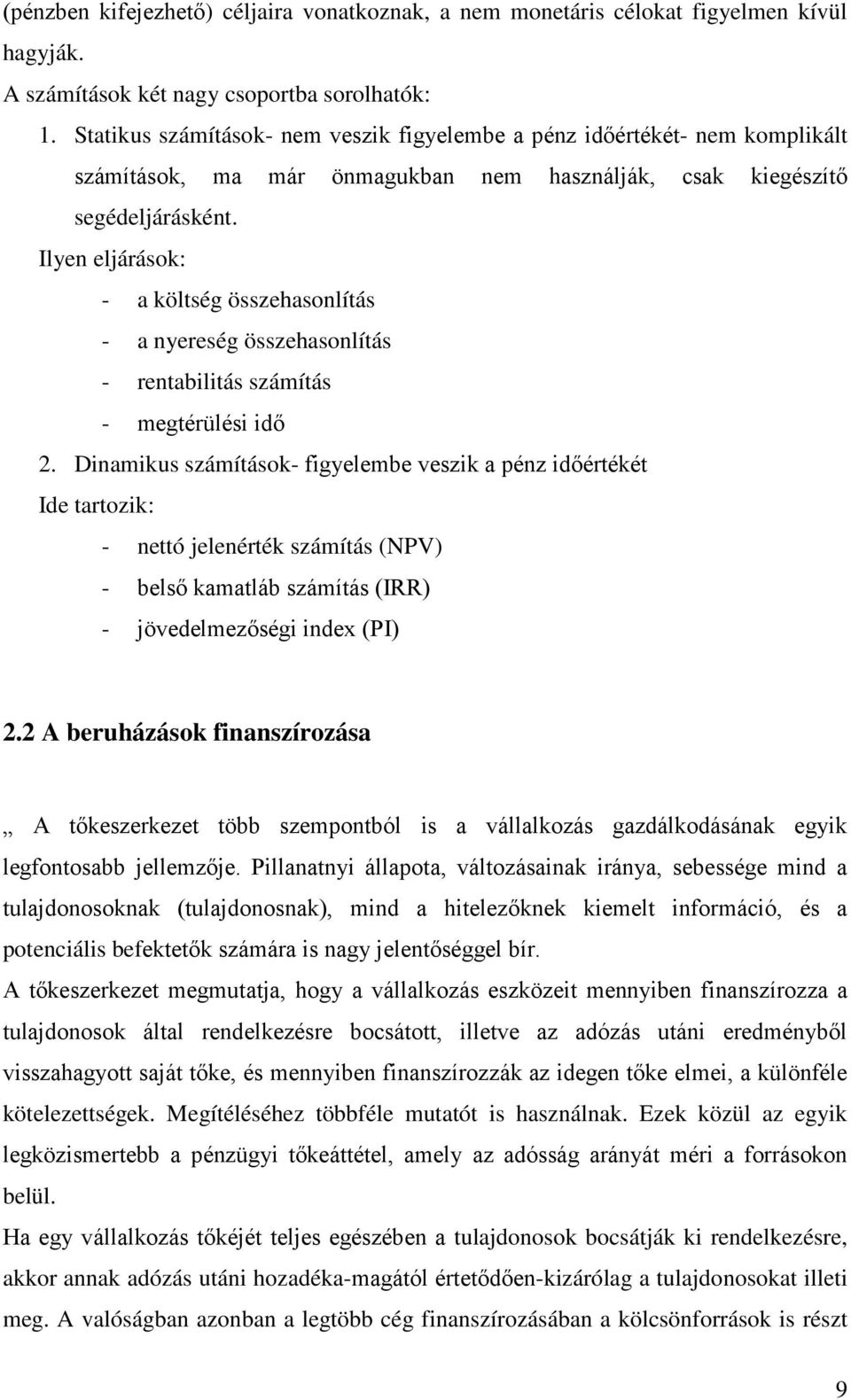 Ilyen eljárások: - a költség összehasonlítás - a nyereség összehasonlítás - rentabilitás számítás - megtérülési idő 2.