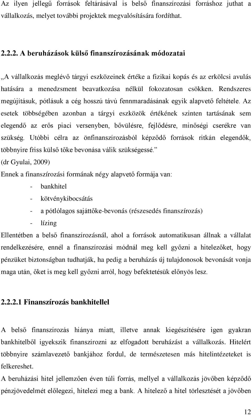 Rendszeres megújításuk, pótlásuk a cég hosszú távú fennmaradásának egyik alapvető feltétele.