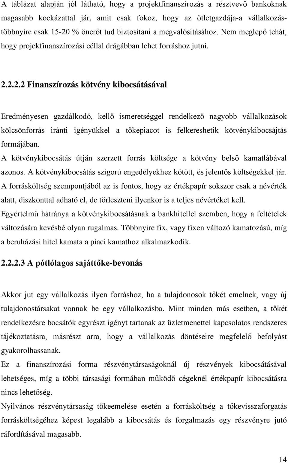 2.2.2 Finanszírozás kötvény kibocsátásával Eredményesen gazdálkodó, kellő ismeretséggel rendelkező nagyobb vállalkozások kölcsönforrás iránti igényükkel a tőkepiacot is felkereshetik