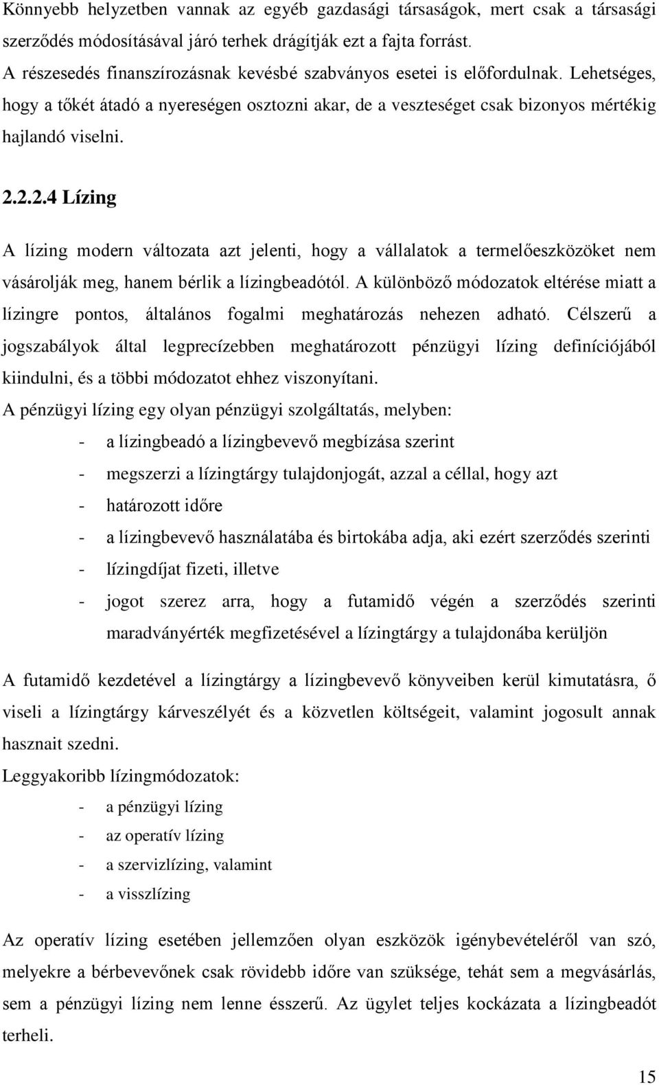 2.2.4 Lízing A lízing modern változata azt jelenti, hogy a vállalatok a termelőeszközöket nem vásárolják meg, hanem bérlik a lízingbeadótól.