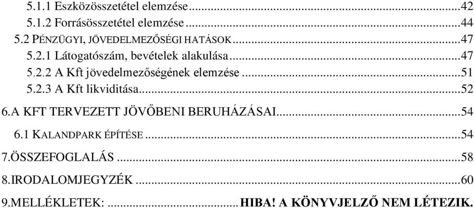 2 PÉNZÜGYI, JÖVEDELMEZŐSÉGI HATÁSOK 6.A KFT TERVEZETT JÖVŐBENI BERUHÁZÁSAI... 54 6.