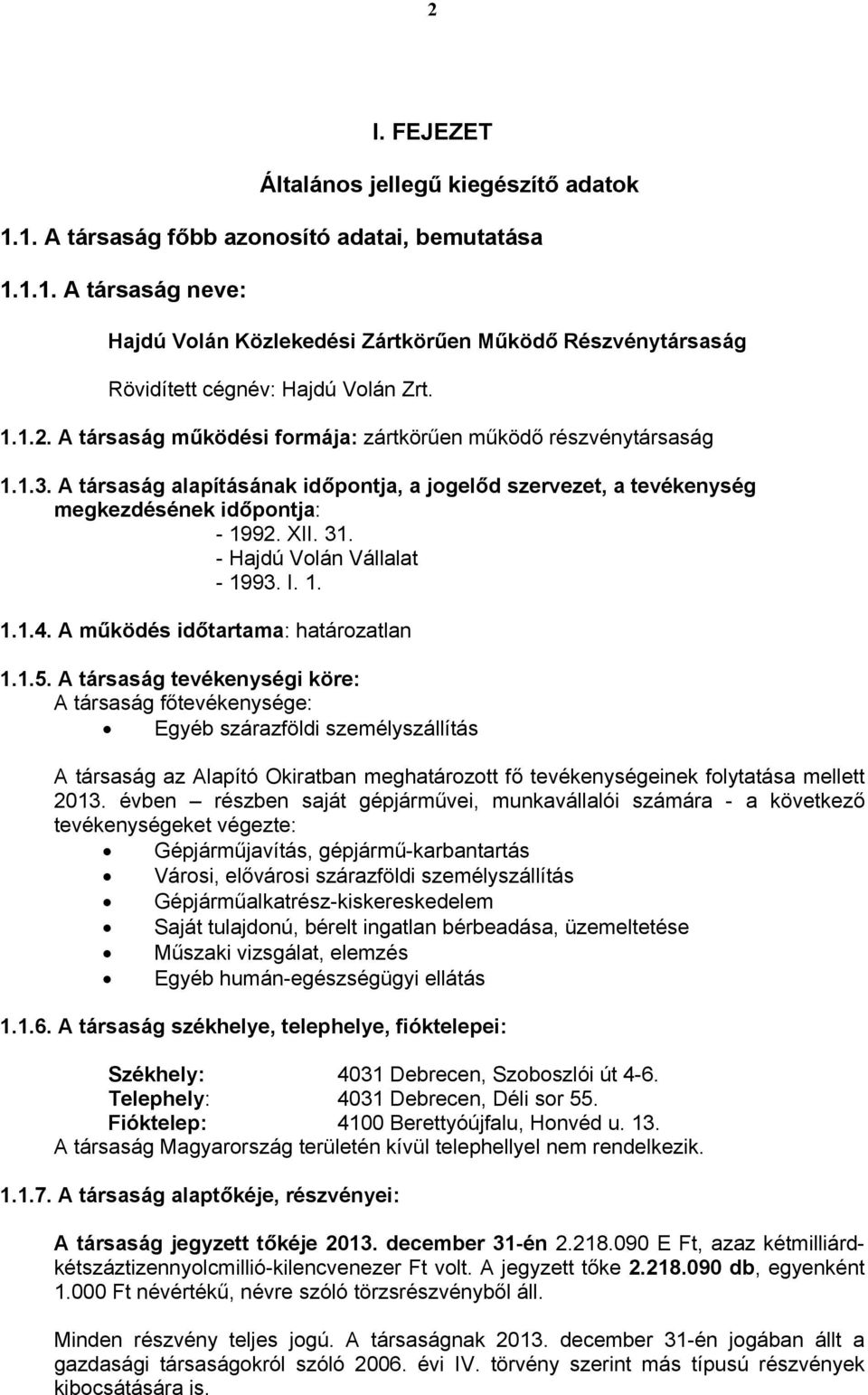 - Hajdú Volán Vállalat - 1993. I. 1. 1.1.4. A működés időtartama: határozatlan 1.1.5.