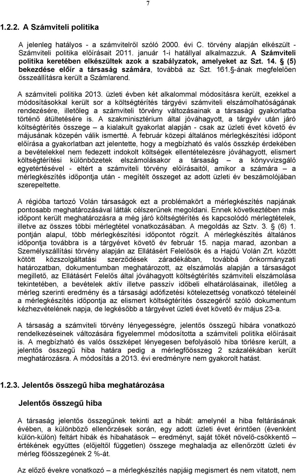 -ának megfelelően összeállításra került a Számlarend. A számviteli politika 2013.