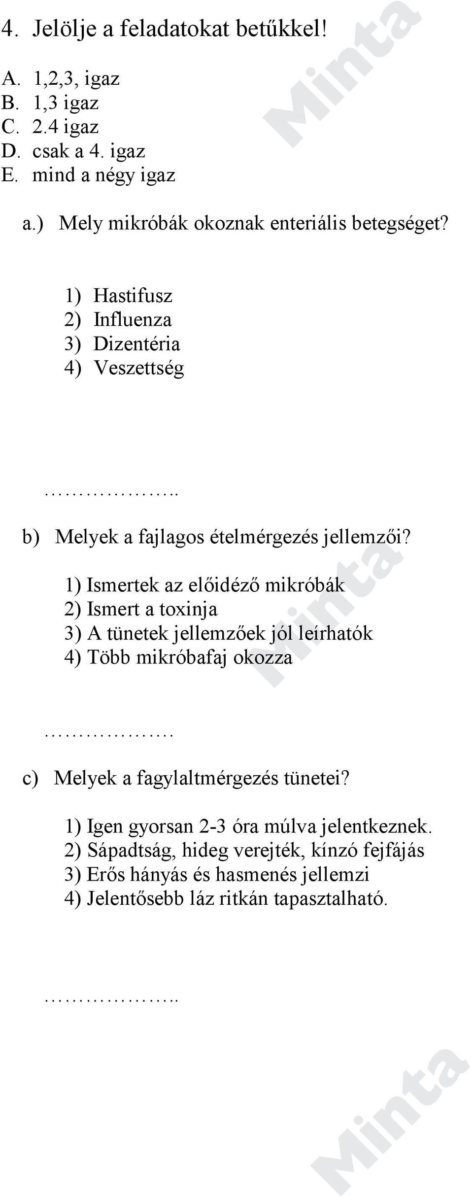 1) Ismertek az előidéző mikróbák 2) Ismert a toxinja 3) A tünetek jellemzőek jól leírhatók 4) Több mikróbafaj okozza.