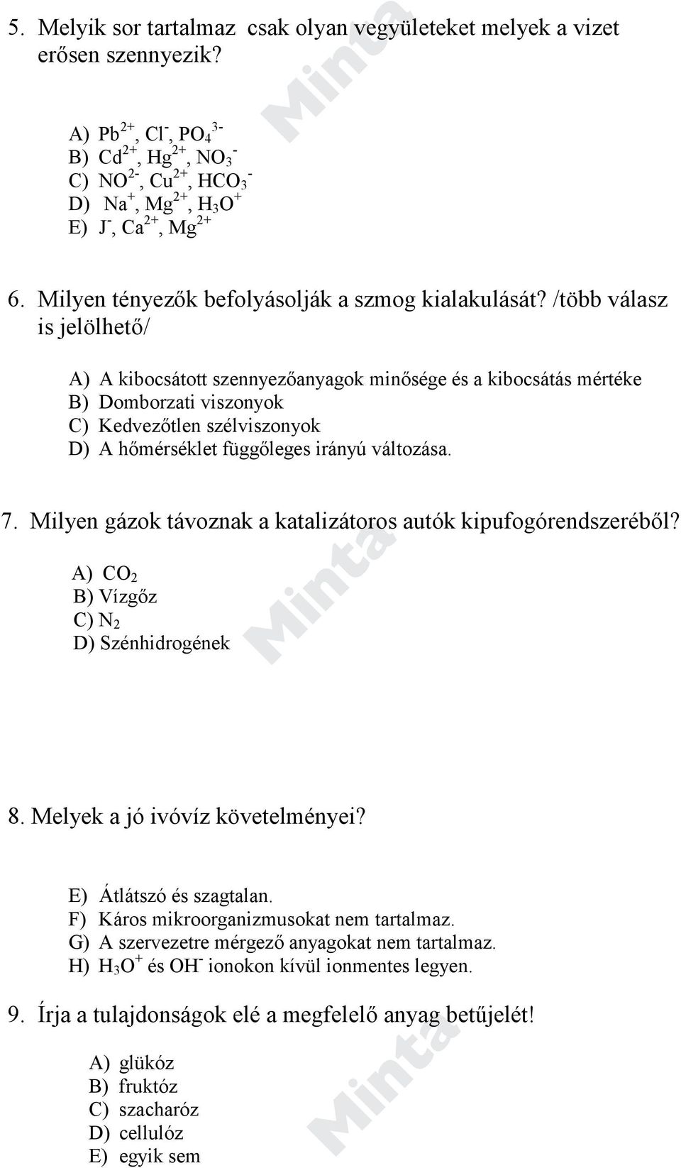 /több válasz is jelölhető/ A) A kibocsátott szennyezőanyagok minősége és a kibocsátás mértéke B) Domborzati viszonyok C) Kedvezőtlen szélviszonyok D) A hőmérséklet függőleges irányú változása. 7.