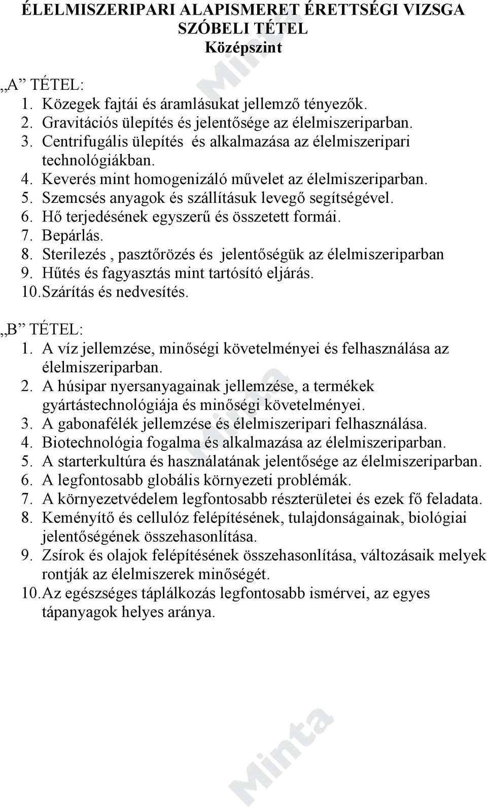 Hő terjedésének egyszerű és összetett formái. 7. Bepárlás. 8. Sterilezés, pasztőrözés és jelentőségük az élelmiszeriparban 9. Hűtés és fagyasztás mint tartósító eljárás. 10. Szárítás és nedvesítés.