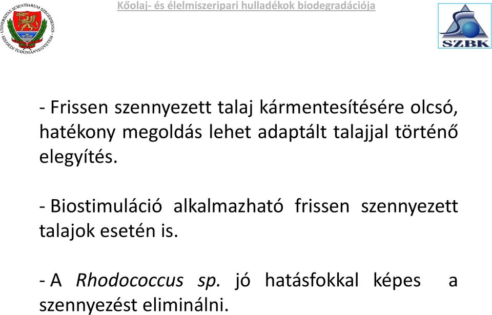 - Biostimuláció alkalmazható frissen szennyezett talajok